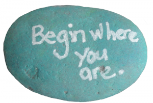 Begin where you are.