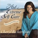 The Art of Extreme Self-Care by Cheryl Richardson